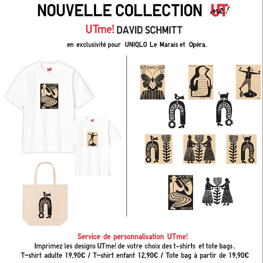 UTme! David Schmitt en exclusivité pour Uniqlo le Marais et Opéra. Service de personnalisation UTme! Imprimez les designs UTme! de votre choix sur des t-shirts et tote bags. T-shirt adulte 19,90€ / T-shirt enfant 12,90€ / Tote bag à partir de 19,90€