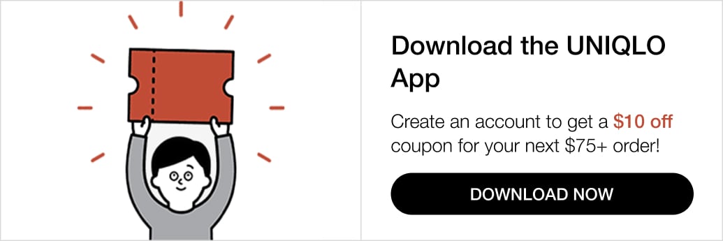 The UNIQLO App. A better shopping experience. Get a $10 off coupon with $75+ purchase. Download now.