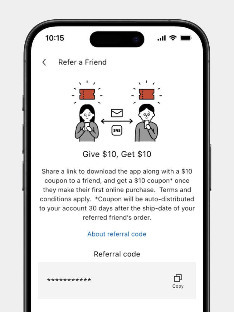 Copy the referral code and send it to your friend. If your friend enters the referral code when registering, they will receive the discount. If your friend meets the conditions, you will get a discount, too.